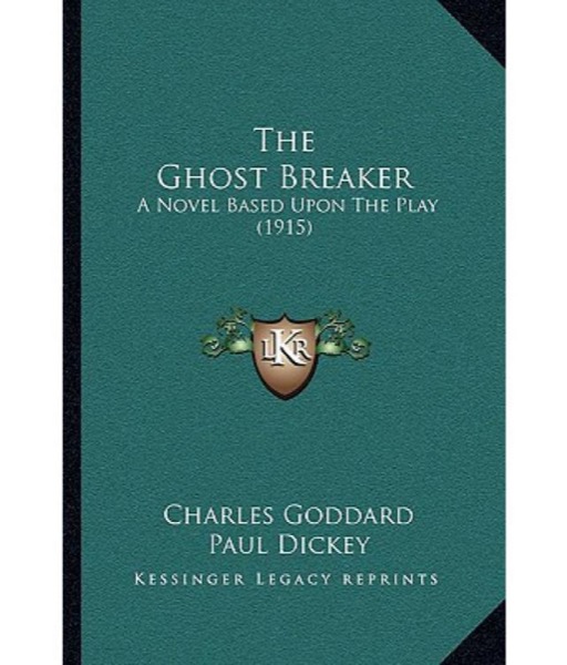 The Ghost Breaker: A Novel Based Upon the Play by Charles Goddard and Paul Dickey