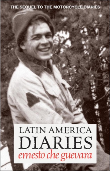 Latin America Diaries by Ernesto Che Guevara