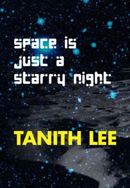 Space Is Just a Starry Night by Tanith Lee