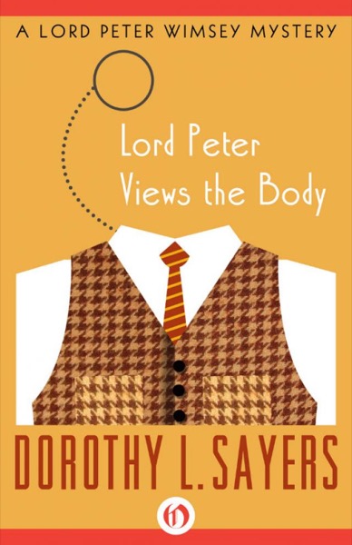 Lord Peter Views the Body: A Collection of Mysteries by Dorothy L. Sayers