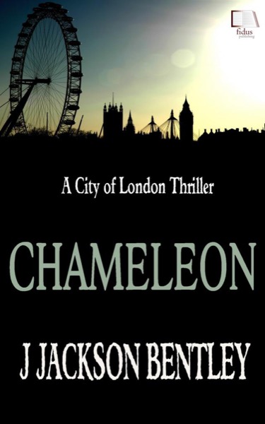 Chameleon - A City of London Thriller by J Jackson Bentley