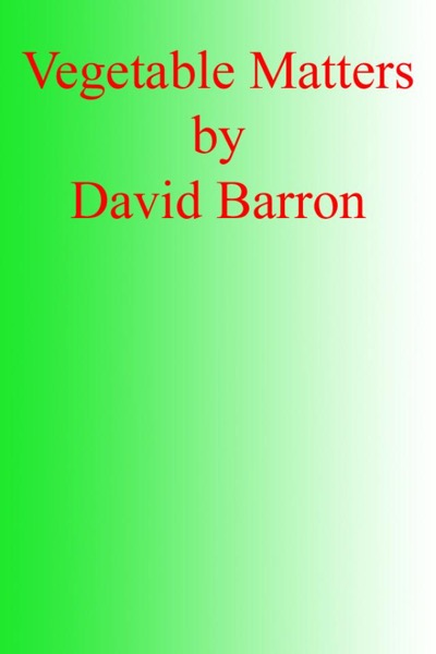 Vegetable Matters by David Barron