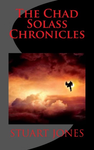 The Chad Solass Chronicles by Stuart Jones