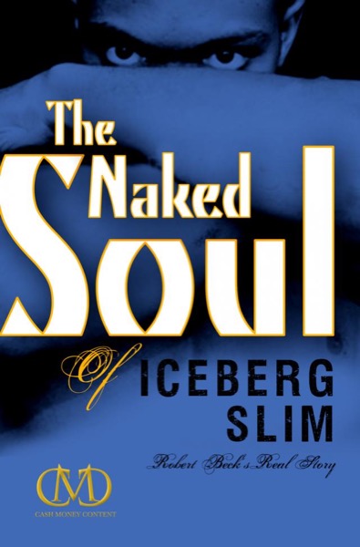 The Naked Soul of Iceberg Slim by Iceberg Slim