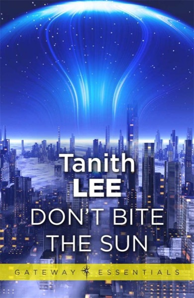 Don't Bite the Sun (Four-BEE Book 1) by Tanith Lee