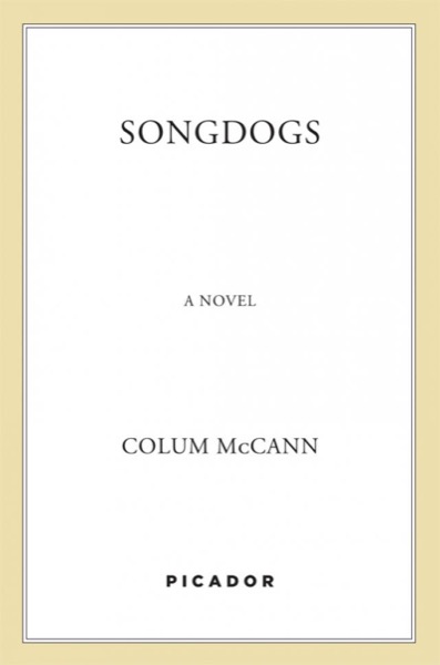 Songdogs by Colum McCann