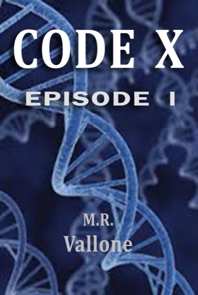 Code X: Episode 1 by M.R. Vallone