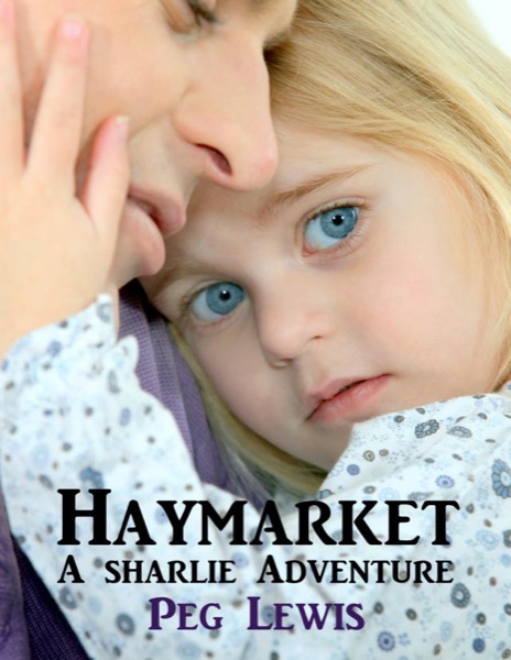 Haymarket: A Sharlie Adventure Short Story by Peg Lewis