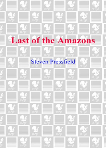 Last of the Amazons Last of the Amazons Last of the Amazons by Steven Pressfield