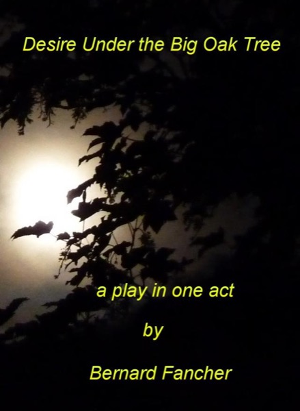 Desire Under the Big Oak Tree by Bernard Fancher