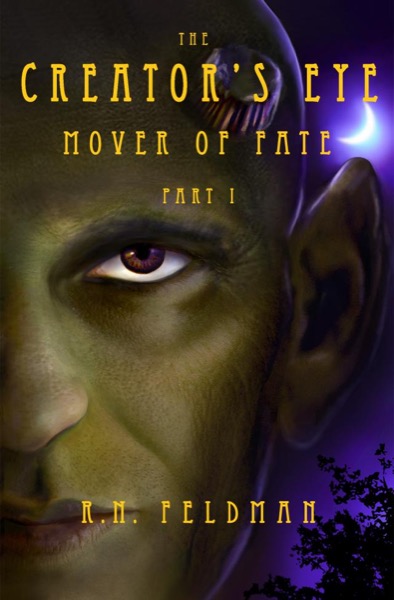 The Creator's Eye: Mover of Fate, Part I by R.N. Feldman