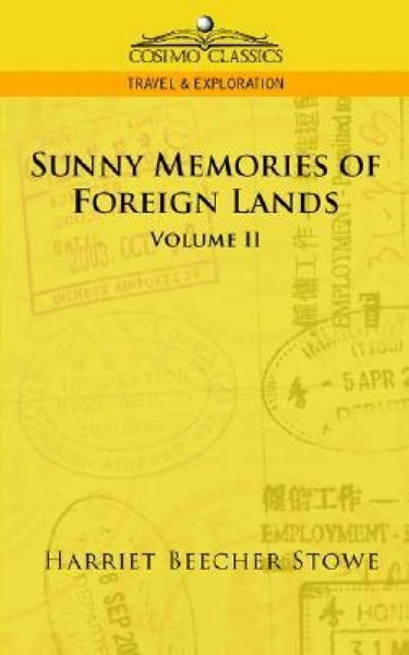 Sunny Memories of Foreign Lands - Vol. 2 by Harriet Beecher Stowe