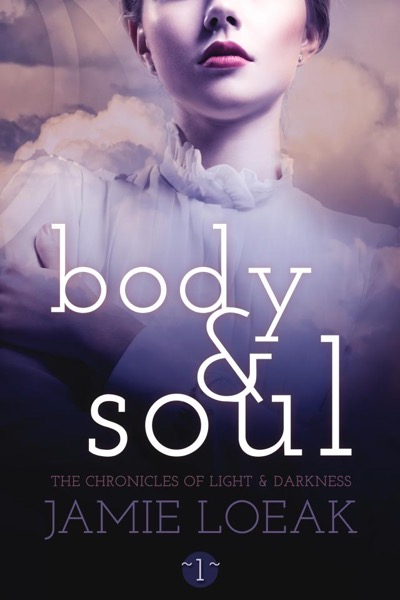 Body and Soul (The Chronicles of Light and Darkness Book 1) by Jamie Loeak