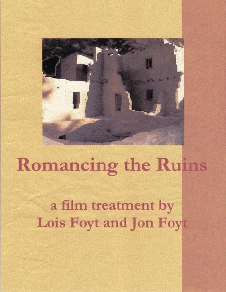 Romancing the Ruins, a Film Treatment by Jon Foyt