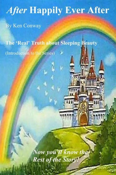 After Happily Ever After - The 'Real' Truth about Sleeping Beauty by Ken Conway