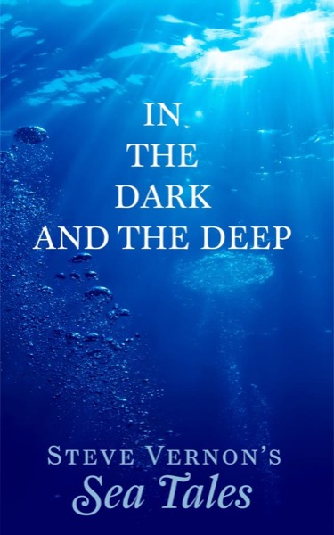 In The Dark And The Deep - Steve Vernon's Sea Tales Book #1 by Steve Vernon