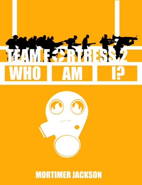 Team Fortress 2: Who Am I? by Mortimer Jackson