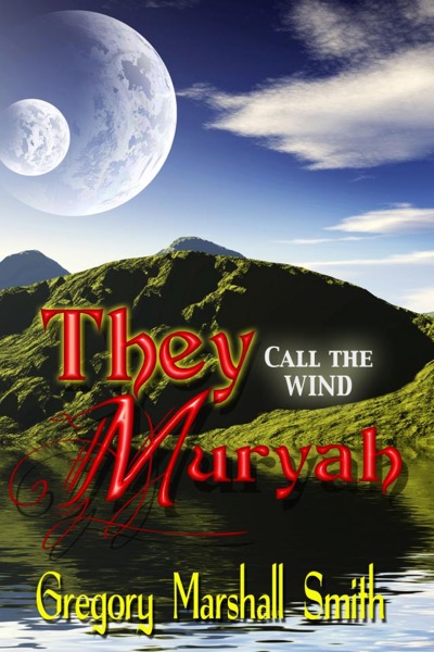 They Call the Wind Muryah by Gregory Marshall Smith