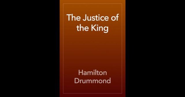 The Justice of the King by Hamilton Drummond