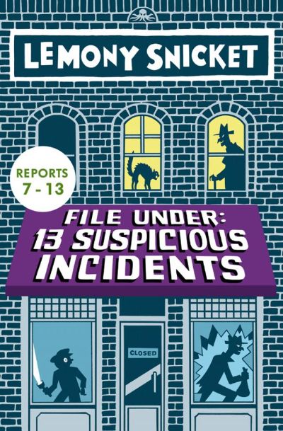 File Under: 13 Suspicious Incidents (7-13) by Lemony Snicket