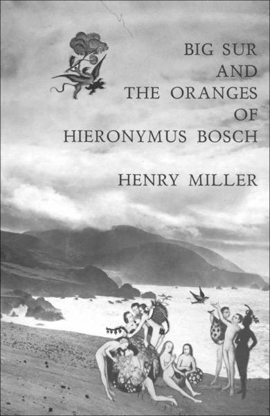 Big Sur and the Oranges of Hieronymus Bosch by Henry Miller