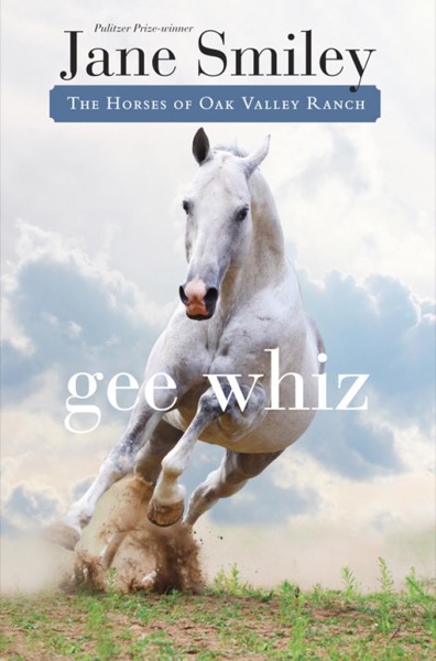 Gee Whiz: Book Five of the Horses of Oak Valley Ranch by Jane Smiley