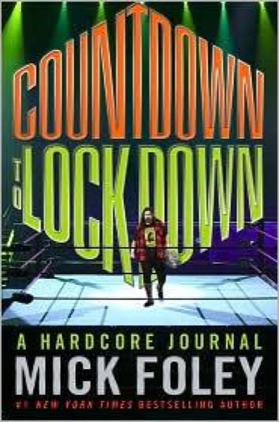 Countdown to Lockdown: A Hardcore Journal by Mick Foley