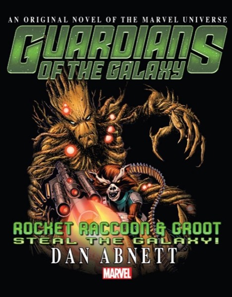 GUARDIANS OF THE GALAXY: ROCKET RACCOON & GROOT STEAL THE GALAXY! by Dan Abnett