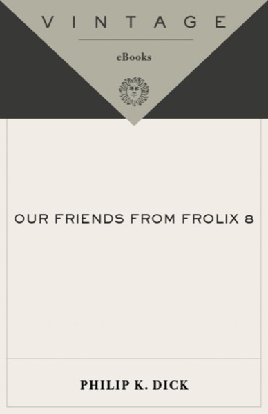 Our Friends From Frolix 8 by Philip K. Dick