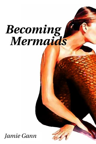 Becoming Mermaids by Jamie Gann