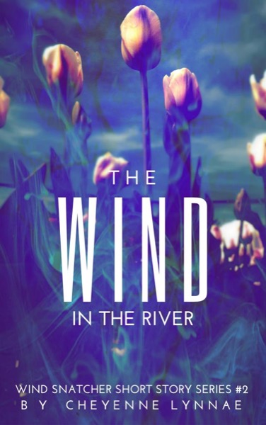 The Wind In the River by Cheyenne Lynnae