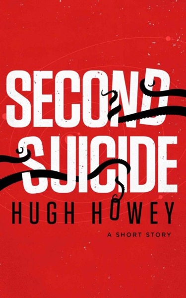 Second Suicide: A Short Story by Hugh Howey