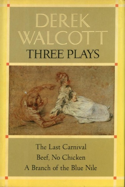 Three Plays: The Last Carnival; Beef, No Chicken; and A Branch of the Blue Nile by Derek Walcott