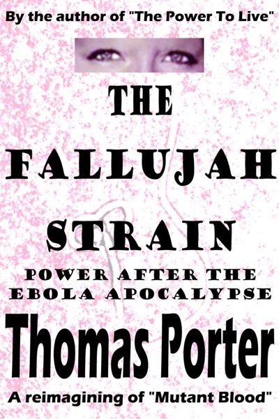 The Fallujah Strain: Power After the Ebola Apocalypse by Thomas Porter