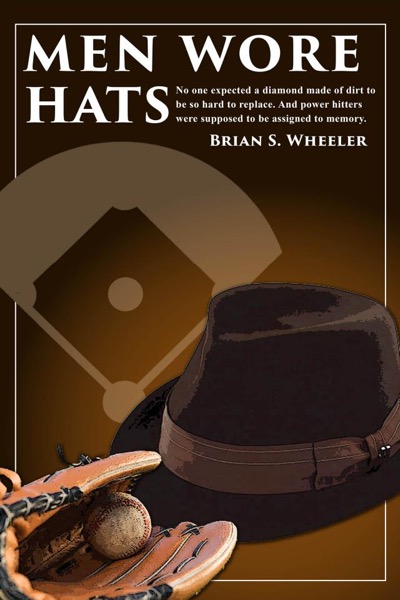 Men Wore Hats by Brian S. Wheeler