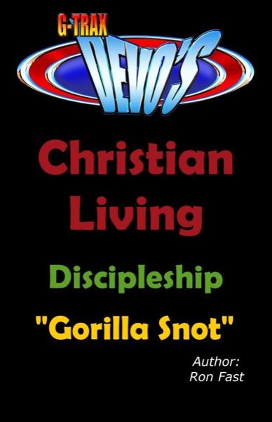 G-TRAX Devo's-Christian Living: Discipleship-Gorilla Snot by Ron Fast