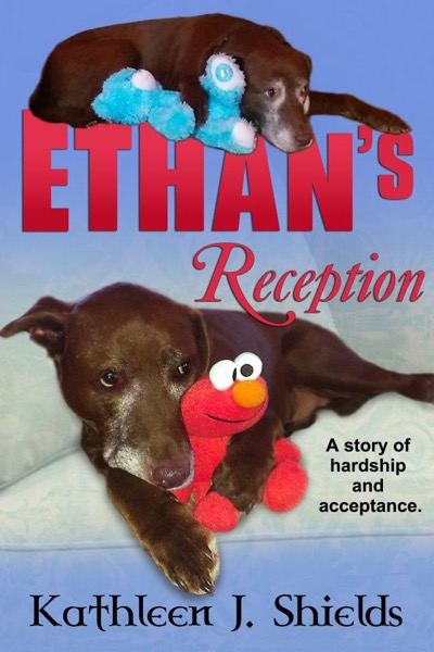 Ethan's Reception, a Story of Hardship and Acceptance by Kathleen J. Shields