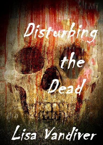 Disturbing the Dead by Lisa Vandiver