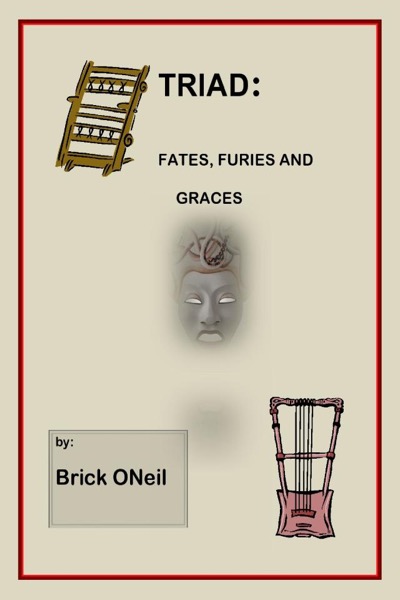 Triad: Fates, Furies and Graces by Brick ONeil