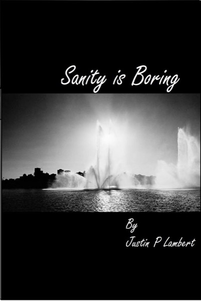 Sanity is Boring by Justin P Lambert