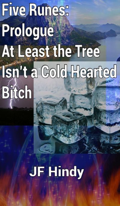 Five Runes: Prologue - At Least the Tree Isn't a Cold Hearted Bitch by JF Hindy