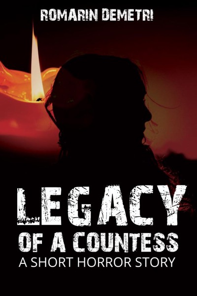 Legacy of a Countess (A short horror story) by Romarin Demetri