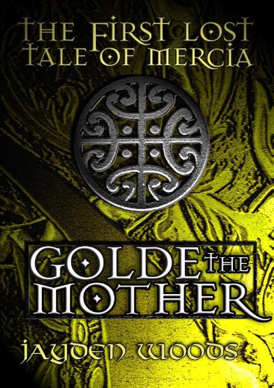 The First Lost Tale of Mercia: Golde the Mother by Jayden Woods