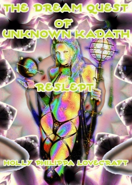 The Dream Quest of Unknown Kadath Reslept by Holly Philippa Lovecraft