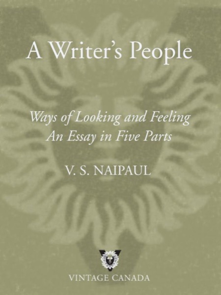 A Writer's People: Ways of Looking and Feeling by V. S. Naipaul