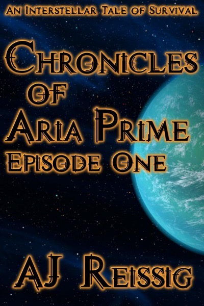 Chronicles of Aria Prime, Episode One by AJ Reissig