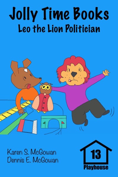 Jolly Time Books:  Leo the Lion Politician by Karen S. McGowan & Dennis E. McGowan