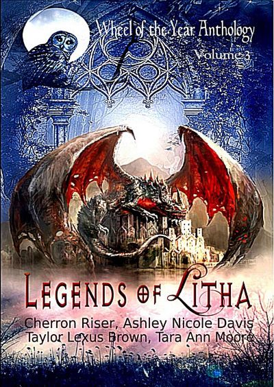 Legends of Litha (Wheel of the Year Anthology Volume 3) by Cherron Riser, Ashley Nicole Davis, Tara Ann Moore, & Taylor Lexus Brown