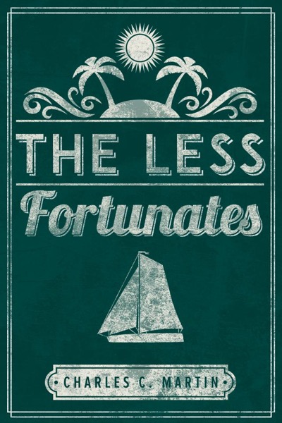 The Less Fortunates by Charles C Martin