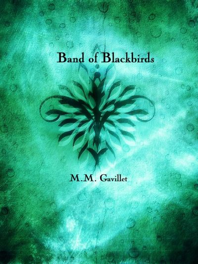 Band of Blackbirds (Book 2 in the Blackbird Trilogy) by M.M. Gavillet